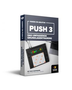 Hands On Ableton Push 3 - Das umfassende Grundlagentraining